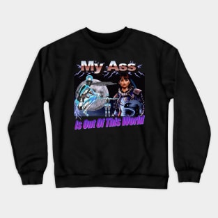 Space Girl "My A$$ is Out of This World" Epic Graphic Very Cool Style People Will Like You Finally Crewneck Sweatshirt